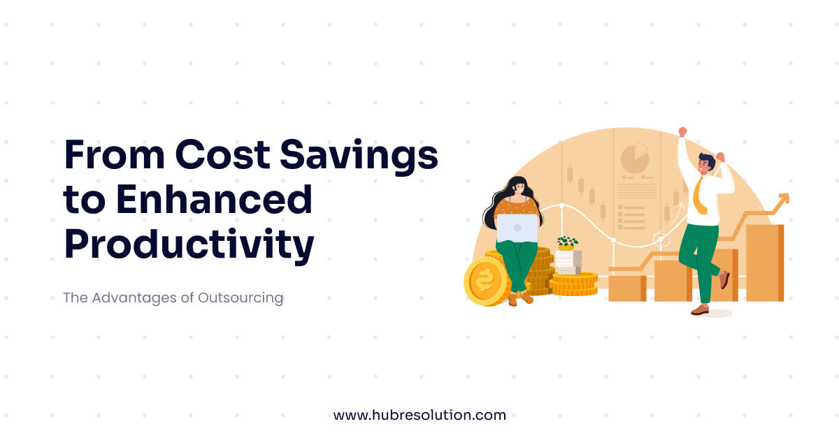 From Cost Savings to Enhanced Productivity: The Advantages of Outsourcing